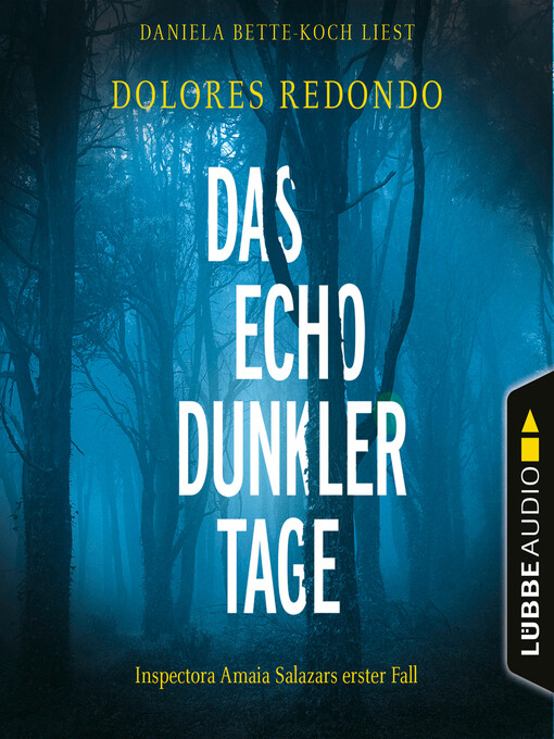 Title details for Das Echo dunkler Tage--Inspectora Amaia Salazars erster Fall--Die Baztán-Trilogie, Teil 1 by Dolores Redondo - Available